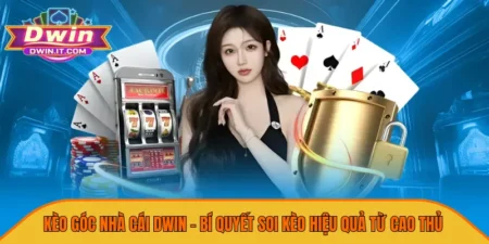 Kèo Góc Nhà Cái DWIN