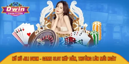 Nổ Hũ Jili DWIN