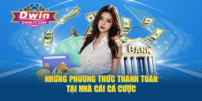 Các phương thức rút tiền được hội viên DWIN ưa chuộng